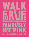 Walk for life famously hot pink marathon logo